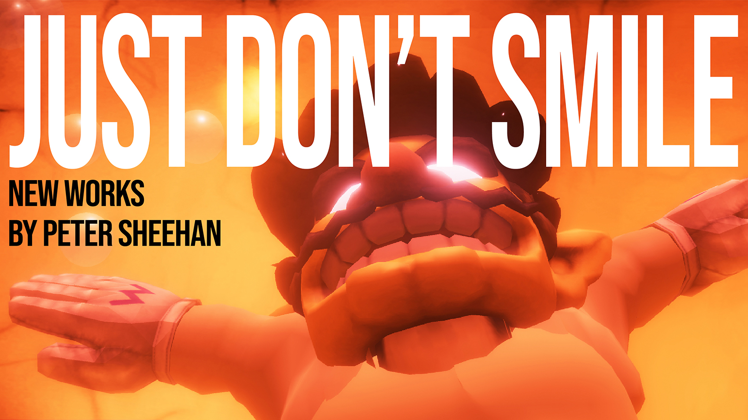 Digital image of a boxy figure with glowing eyes with the words "Just Don't Smile" and "New Works by Peter Sheehan" overlaid